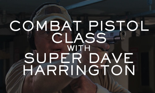 COMBAT PISTOL CLASS w/ SUPER DAVE HARRINGTON